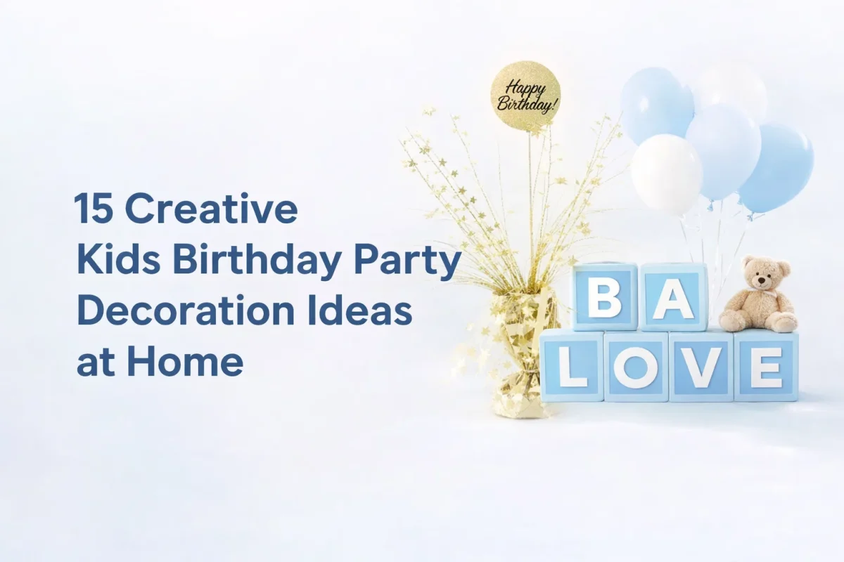 15 Creative Kids Birthday Party Decoration Ideas at Home (Easy, Fun & Budget-Friendly!)